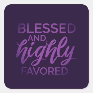 Blessed and Highly Favored  Square Sticker