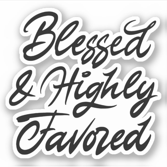 Blessed and highly favored sticker (Front)