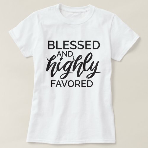 Blessed and Highly Favored T_Shirt