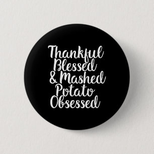 Blessed And Mashed Potato Obsessed Thanksgiving Button