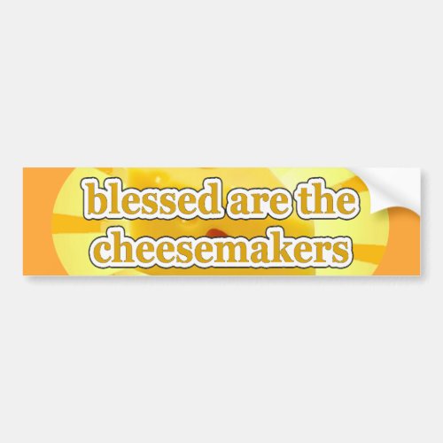 BLESSED ARE THE CHEESEMAKERS CHEESE LOVERS BUMPER STICKER