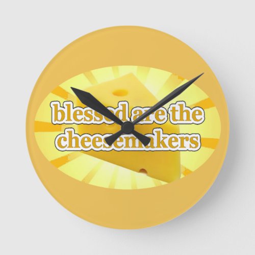 BLESSED ARE THE CHEESEMAKERS CHEESE LOVERS ROUND CLOCK