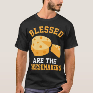 Blessed Are The Cheesemakers T-Shirt