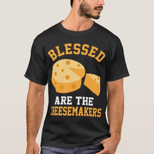 Blessed Are The Cheesemakers T_Shirt