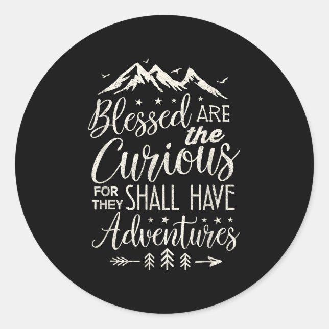 Blessed Are The Curious Shall Have Adventures Shir Classic Round Sticker (Front)