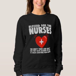 Blessed Are The Nurses The Dirty Tired And Bloody Sweatshirt