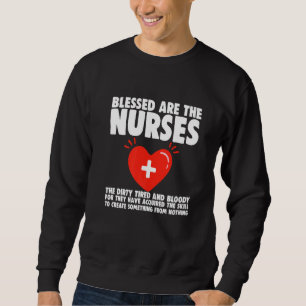 Blessed Are The Nurses The Dirty Tired And Bloody Sweatshirt