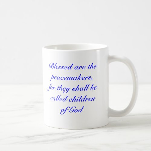 Blessed are the peacemakers for they shall be  coffee mug