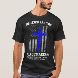 Blessed Are The Peacemakers Thin Blue Line Cross T-Shirt
