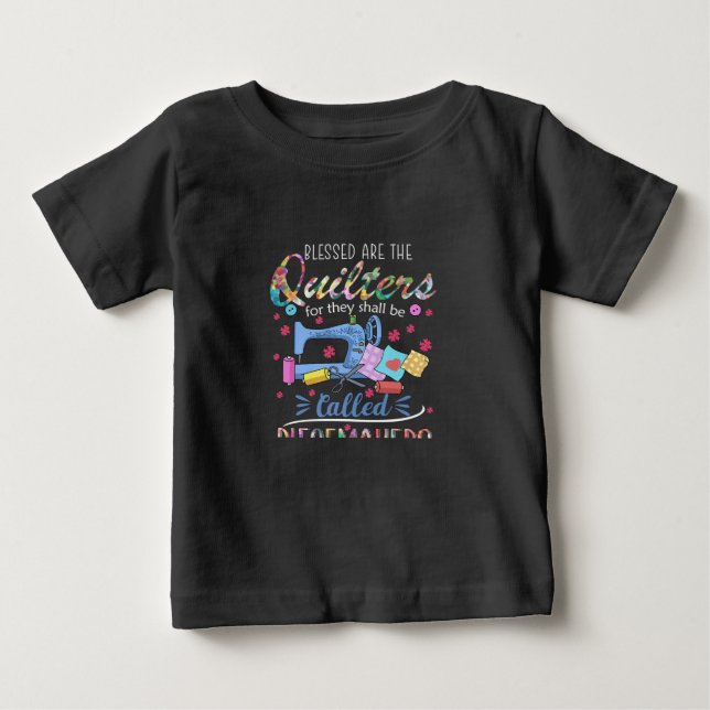 Blessed Are The Quilters For They Shall Piecemaker Baby T-Shirt (Front)