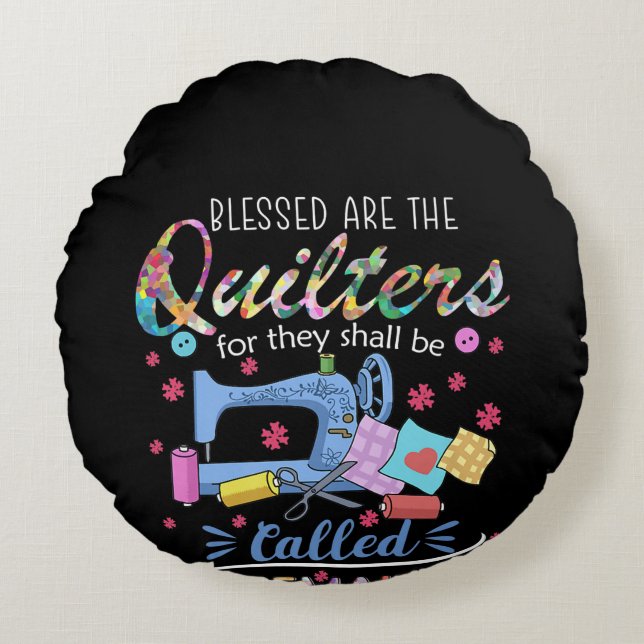Blessed Are The Quilters For They Shall Piecemaker Round Pillow (Front)