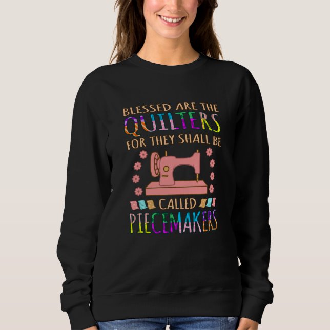 Blessed Are The Quilters Quilting Sewer Sewing Sweatshirt (Front)