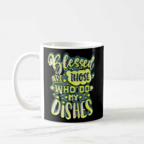 Blessed Are Those Who Do My Dishes No 8  Coffee Mug