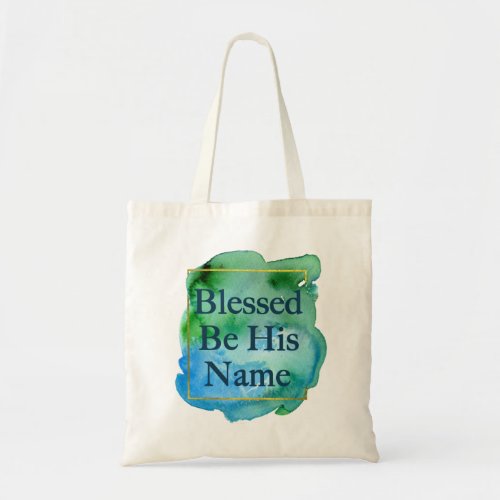Blessed Be His Name Beautiful Christian Quote Tote Bag