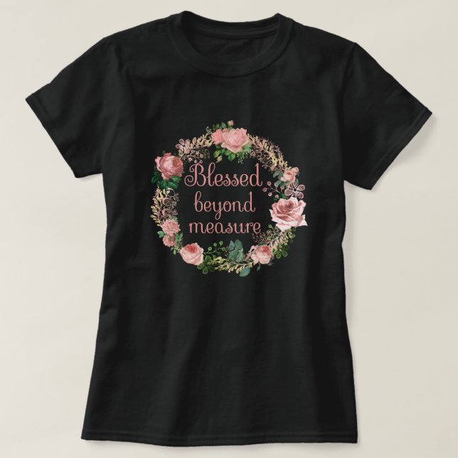 Blessed Beyond Measure/Blush Pink Floral Wreath T-Shirt (Design Front)