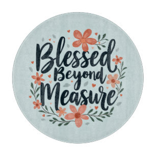 Blessed Beyond Measure Inspirational Floral Art Cutting Board
