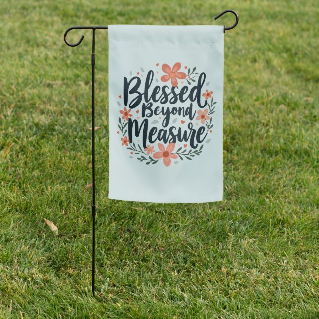 Blessed Beyond Measure Inspirational Floral Art Garden Flag (In SItu)