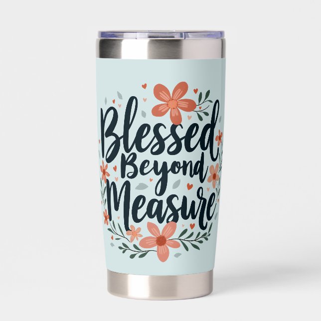 Blessed Beyond Measure Inspirational Floral Art Insulated Tumbler (Front)
