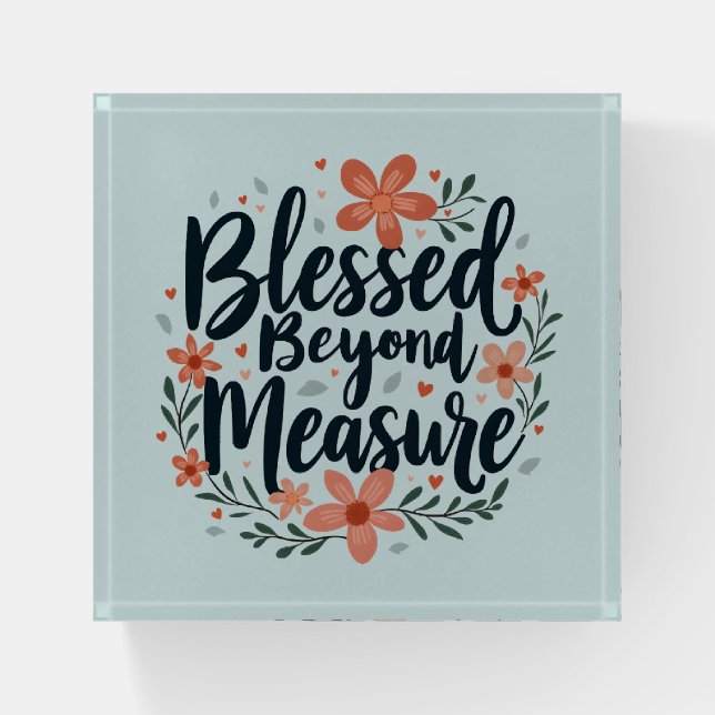 Blessed Beyond Measure Inspirational Floral Art Paperweight (Front)