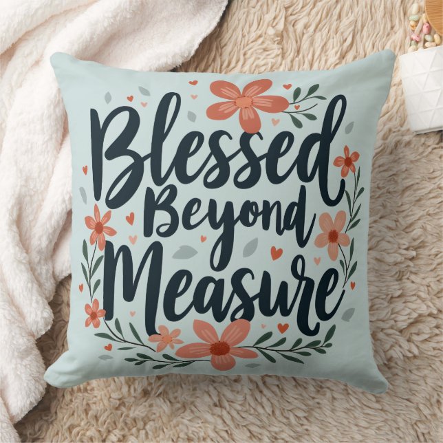 Blessed Beyond Measure Inspirational Floral Art Throw Pillow (Blanket)
