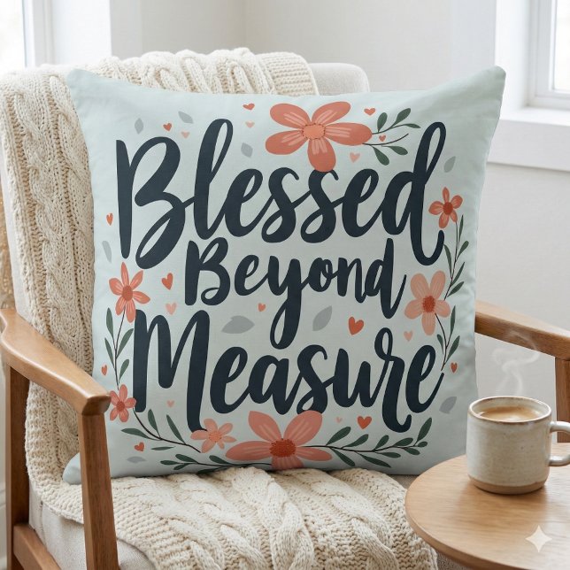 Blessed Beyond Measure Inspirational Floral Art Throw Pillow (Blessed Beyond Measure Inspirational Floral Art Throw Pillow Mockup A)