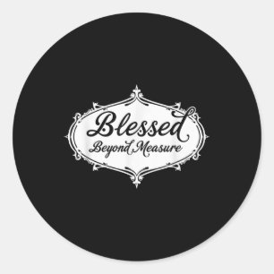 Blessed Beyond Measure Jesus God Christian Classic Round Sticker