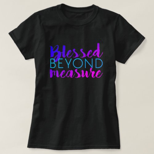 BLESSED BEYOND MEASURE T_Shirt