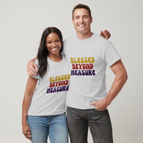 Blessed Beyond Measure  T_Shirt