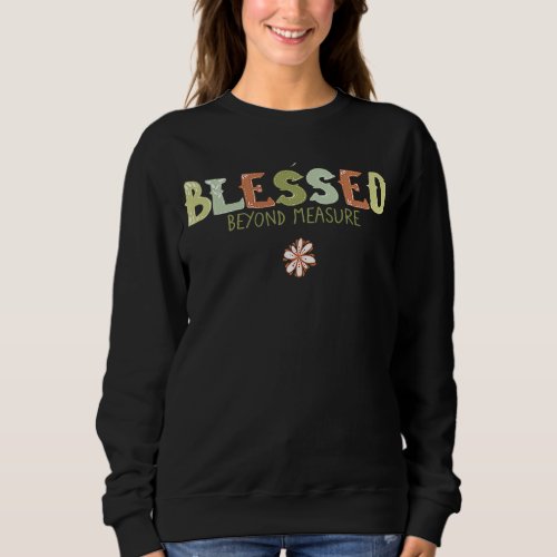 Blessed Beyond Measure Thanksgiving Religious Sweatshirt