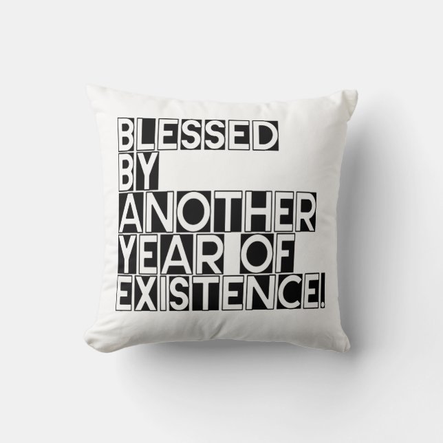 Blessed by another year of existence quote throw pillow (Front)