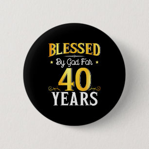 Blessed By God For 40 Years 40th Birthday Men Wome Button