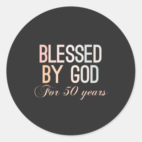 Blessed by God for 50 years 50th birthday design Classic Round Sticker