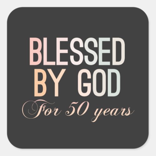 Blessed by God for 50 years 50th birthday design Square Sticker