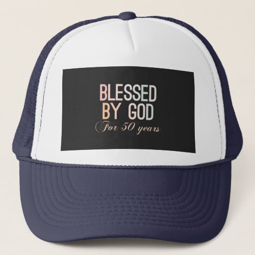 Blessed by God for 50 years 50th birthday design Trucker Hat