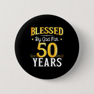 Blessed By God For 50 Years 50th Birthday Men Wome Button