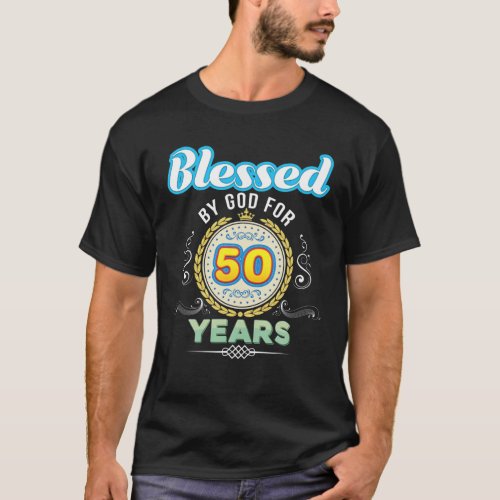 Blessed By God For 50 Years 50Th Birthday Since 19 T_Shirt