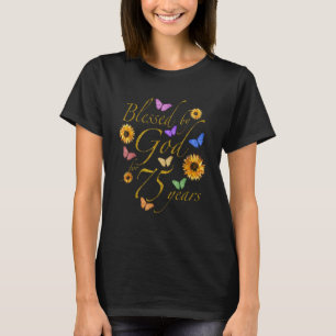 Blessed By God For 75 Year Butterfly Sunflower 75t T-Shirt