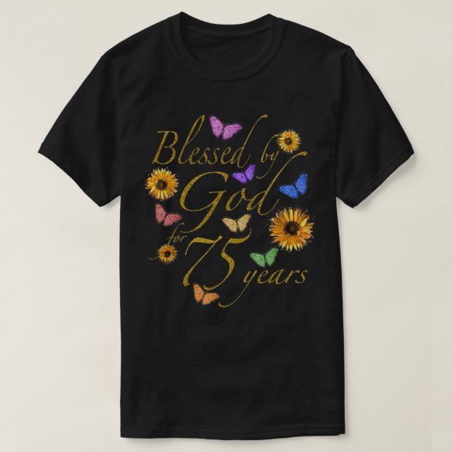 Blessed By God For 75 Year Butterfly Sunflower 75t T-Shirt (Design Front)