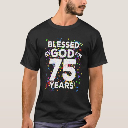 Blessed By God For 75 Years Happy 75Th Birthday T_Shirt