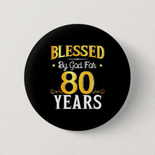 Blessed By God For 80 Years 80th Birthday Men Wome Button