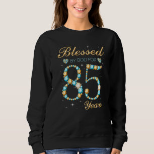 Blessed By God For 85 Years Old 85th Birthday Part Sweatshirt