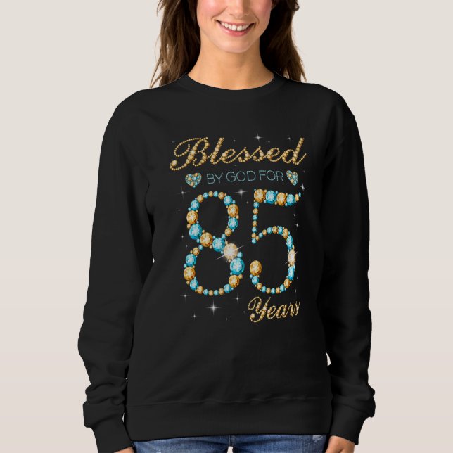 Blessed By God For 85 Years Old 85th Birthday Part Sweatshirt (Front)