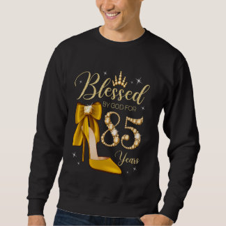 Blessed By God For 85 Years Old 85th Birthday Woma Sweatshirt