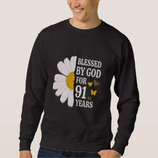 Blessed By God For 91 Years 91st Birthday Daisy Bu Sweatshirt