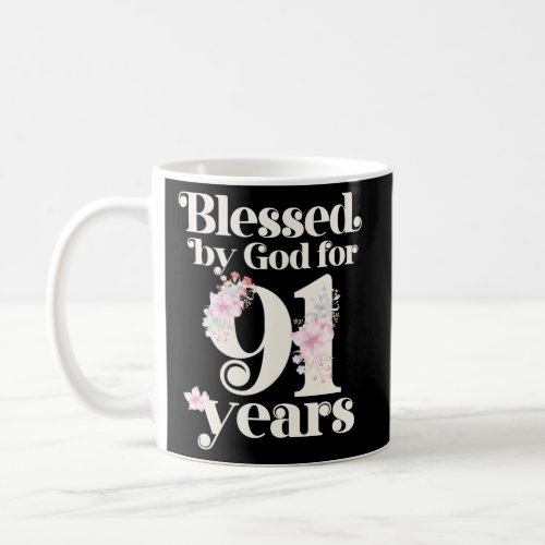 Blessed By God For 91 Years Coffee Mug