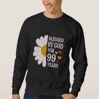 Blessed By God For 99 Years 99th Birthday Daisy Bu Sweatshirt
