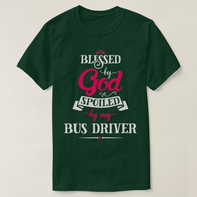 Blessed By God Spoiled By Bus Driver T-Shirt (Design Front)