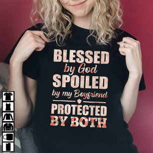 Blessed By God Spoiled By My Boyfriend  T-Shirt