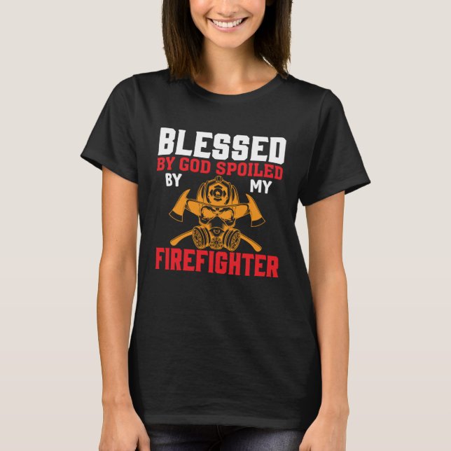 Blessed By God Spoiled By My Firefighter Girlfrien T-Shirt (Front)
