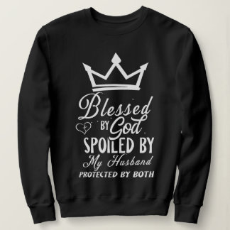 Blessed by God Spoiled by My Husband Christian Quo Sweatshirt